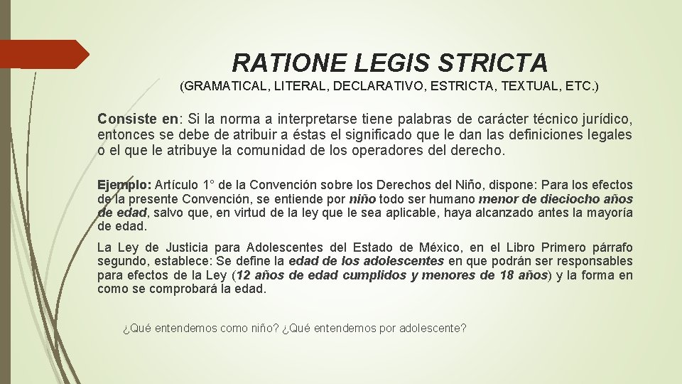 RATIONE LEGIS STRICTA (GRAMATICAL, LITERAL, DECLARATIVO, ESTRICTA, TEXTUAL, ETC. ) Consiste en: Si la