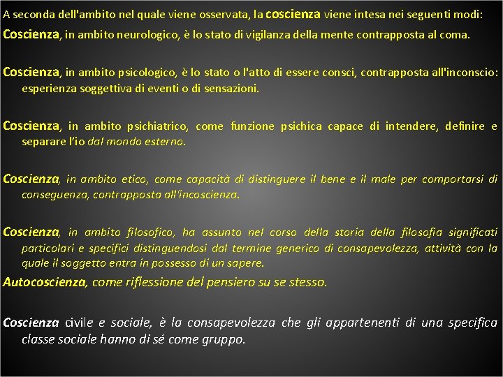 A seconda dell'ambito nel quale viene osservata, la coscienza viene intesa nei seguenti modi: