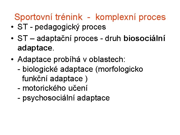 Sportovní trénink - komplexní proces • ST - pedagogický proces • ST – adaptační