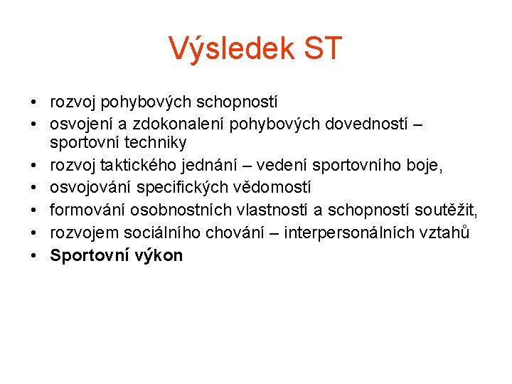 Výsledek ST • rozvoj pohybových schopností • osvojení a zdokonalení pohybových dovedností – sportovní