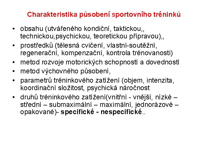 Charakteristika působení sportovního tréninků • obsahu (utvářeného kondiční, taktickou, , technickou, psychickou, teoretickou přípravou),