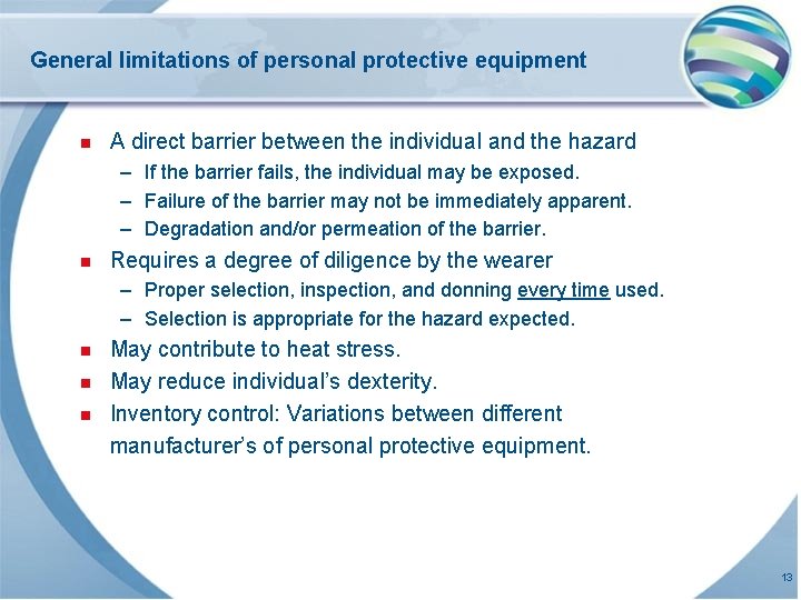 General limitations of personal protective equipment n A direct barrier between the individual and