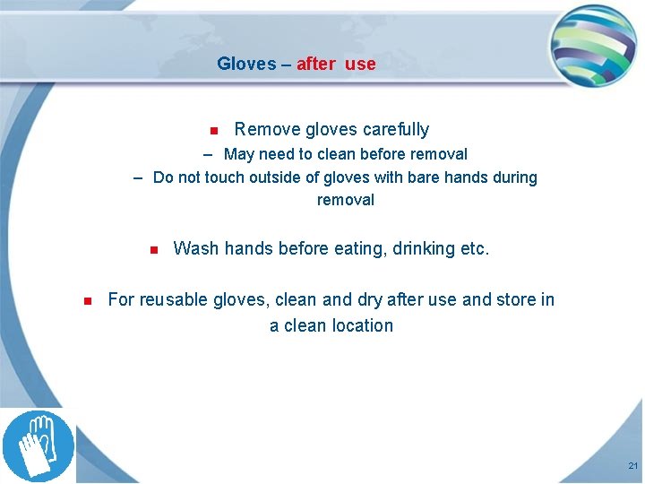 Gloves – after use n Remove gloves carefully – May need to clean before
