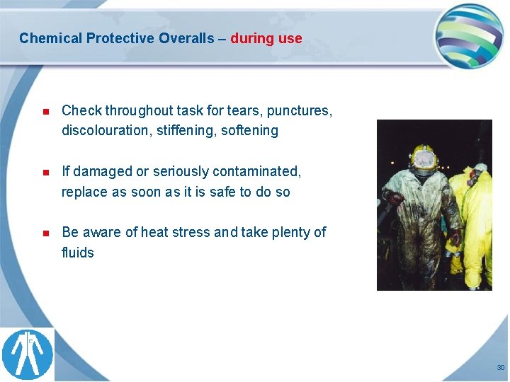 Chemical Protective Overalls – during use n Check throughout task for tears, punctures, discolouration,