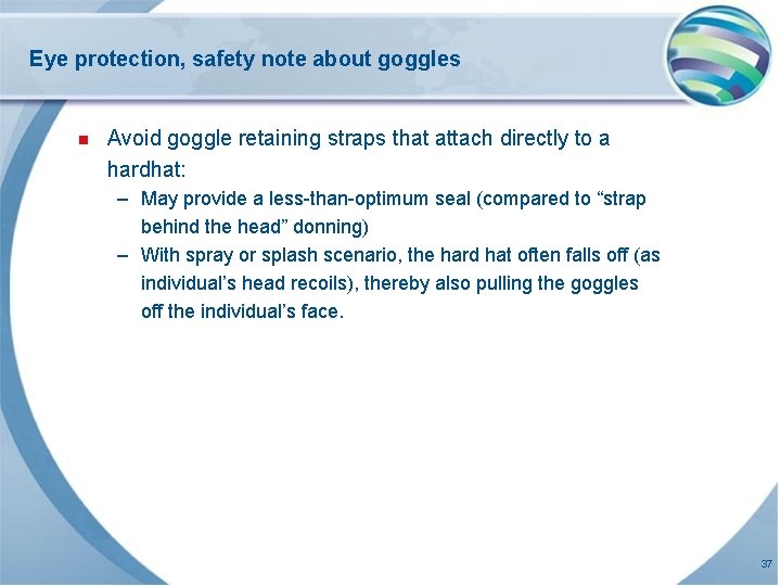 Eye protection, safety note about goggles n Avoid goggle retaining straps that attach directly Eye protection, safety note about goggles n Avoid goggle retaining straps that attach directly