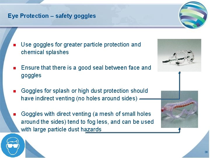 Eye Protection – safety goggles n Use goggles for greater particle protection and chemical