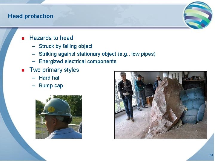 Head protection n Hazards to head – Struck by falling object – Striking against