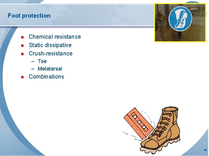 Foot protection n Chemical resistance Static dissipative Crush-resistance – Toe – Metatarsal n Combinations