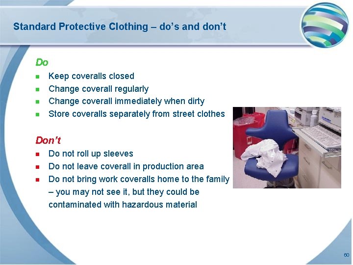 Standard Protective Clothing – do’s and don’t Do n n Keep coveralls closed Change