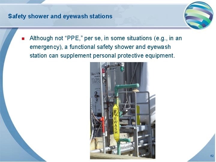 Safety shower and eyewash stations n Although not “PPE, ” per se, in some