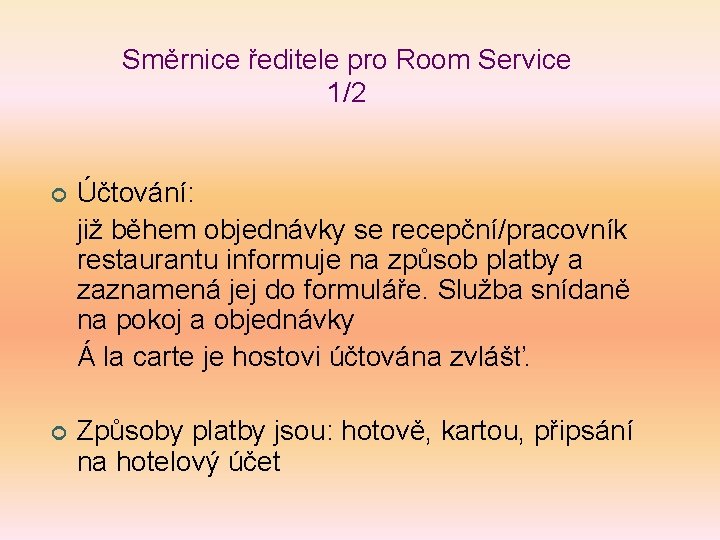 Směrnice ředitele pro Room Service 1/2 ¢ Účtování: již během objednávky se recepční/pracovník restaurantu