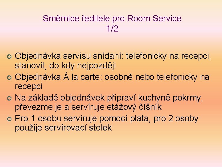 Směrnice ředitele pro Room Service 1/2 ¢ ¢ Objednávka servisu snídaní: telefonicky na recepci,