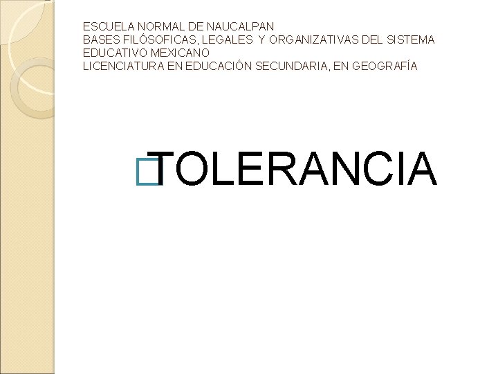 ESCUELA NORMAL DE NAUCALPAN BASES FILÓSOFICAS, LEGALES Y ORGANIZATIVAS DEL SISTEMA EDUCATIVO MEXICANO LICENCIATURA