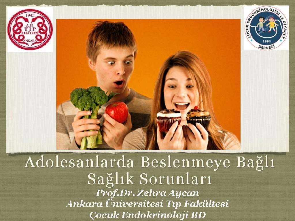 Adolesanlarda Beslenmeye Bağlı Sağlık Sorunları Prof. Dr. Zehra Aycan Ankara Üniversitesi Tıp Fakültesi Çocuk