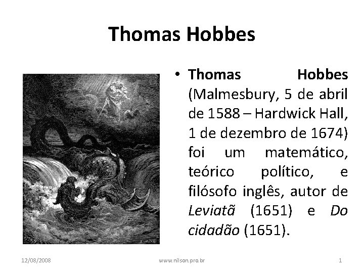 Thomas Hobbes • Thomas Hobbes (Malmesbury, 5 de abril de 1588 – Hardwick Hall,