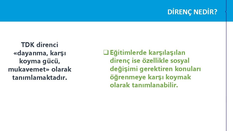 DİRENÇ NEDİR? TDK direnci «dayanma, karşı koyma gücü, mukavemet» olarak tanımlamaktadır. q Eğitimlerde karşılan DİRENÇ NEDİR? TDK direnci «dayanma, karşı koyma gücü, mukavemet» olarak tanımlamaktadır. q Eğitimlerde karşılan
