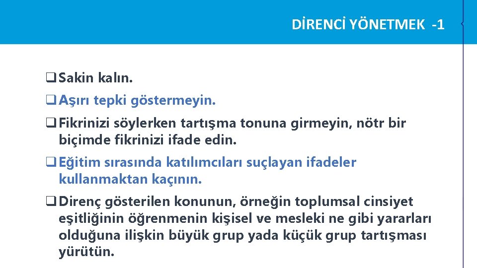 DİRENCİ YÖNETMEK -1 q Sakin kalın. q Aşırı tepki göstermeyin. q Fikrinizi söylerken tartışma DİRENCİ YÖNETMEK -1 q Sakin kalın. q Aşırı tepki göstermeyin. q Fikrinizi söylerken tartışma