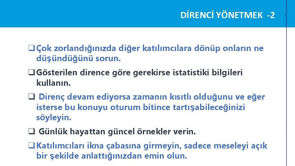 DİRENCİ YÖNETMEK -2 q Çok zorlandığınızda diğer katılımcılara dönüp onların ne düşündüğünü sorun. q DİRENCİ YÖNETMEK -2 q Çok zorlandığınızda diğer katılımcılara dönüp onların ne düşündüğünü sorun. q