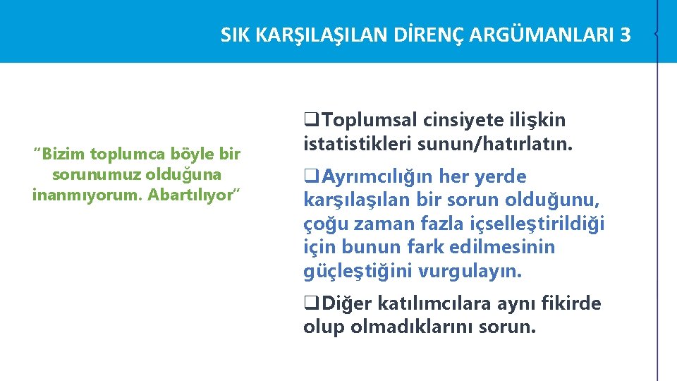 SIK KARŞILAN DİRENÇ ARGÜMANLARI 3 “Bizim toplumca böyle bir sorunumuz olduğuna inanmıyorum. Abartılıyor” q. SIK KARŞILAN DİRENÇ ARGÜMANLARI 3 “Bizim toplumca böyle bir sorunumuz olduğuna inanmıyorum. Abartılıyor” q.