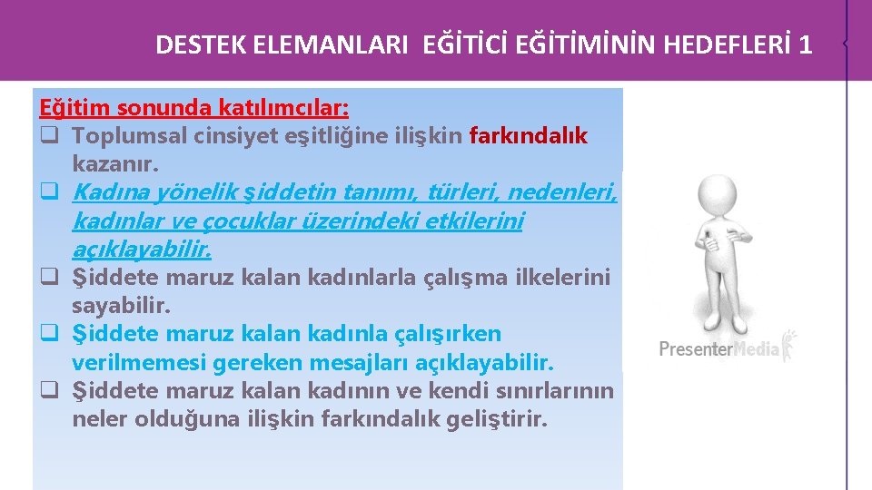 DESTEK ELEMANLARI EĞİTİCİ EĞİTİMİNİN HEDEFLERİ 1 Eğitim sonunda katılımcılar: q Toplumsal cinsiyet eşitliğine ilişkin DESTEK ELEMANLARI EĞİTİCİ EĞİTİMİNİN HEDEFLERİ 1 Eğitim sonunda katılımcılar: q Toplumsal cinsiyet eşitliğine ilişkin