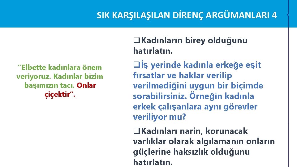 SIK KARŞILAN DİRENÇ ARGÜMANLARI 4 q. Kadınların birey olduğunu hatırlatın. “Elbette kadınlara önem veriyoruz. SIK KARŞILAN DİRENÇ ARGÜMANLARI 4 q. Kadınların birey olduğunu hatırlatın. “Elbette kadınlara önem veriyoruz.
