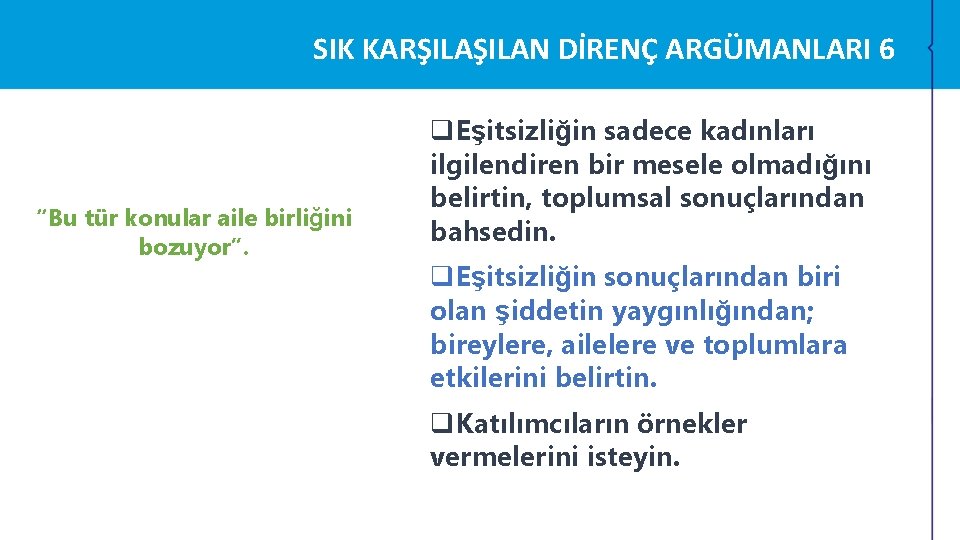 SIK KARŞILAN DİRENÇ ARGÜMANLARI 6 “Bu tür konular aile birliğini bozuyor”. q. Eşitsizliğin sadece SIK KARŞILAN DİRENÇ ARGÜMANLARI 6 “Bu tür konular aile birliğini bozuyor”. q. Eşitsizliğin sadece