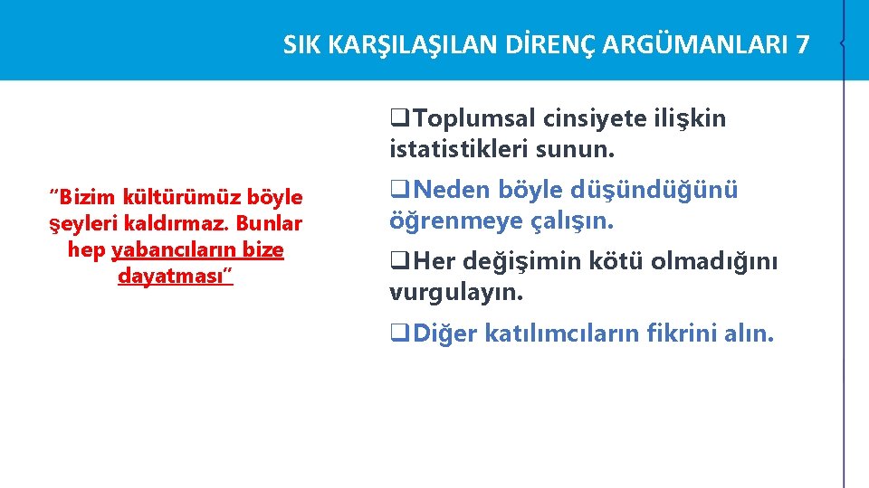 SIK KARŞILAN DİRENÇ ARGÜMANLARI 7 q. Toplumsal cinsiyete ilişkin istatistikleri sunun. “Bizim kültürümüz böyle SIK KARŞILAN DİRENÇ ARGÜMANLARI 7 q. Toplumsal cinsiyete ilişkin istatistikleri sunun. “Bizim kültürümüz böyle