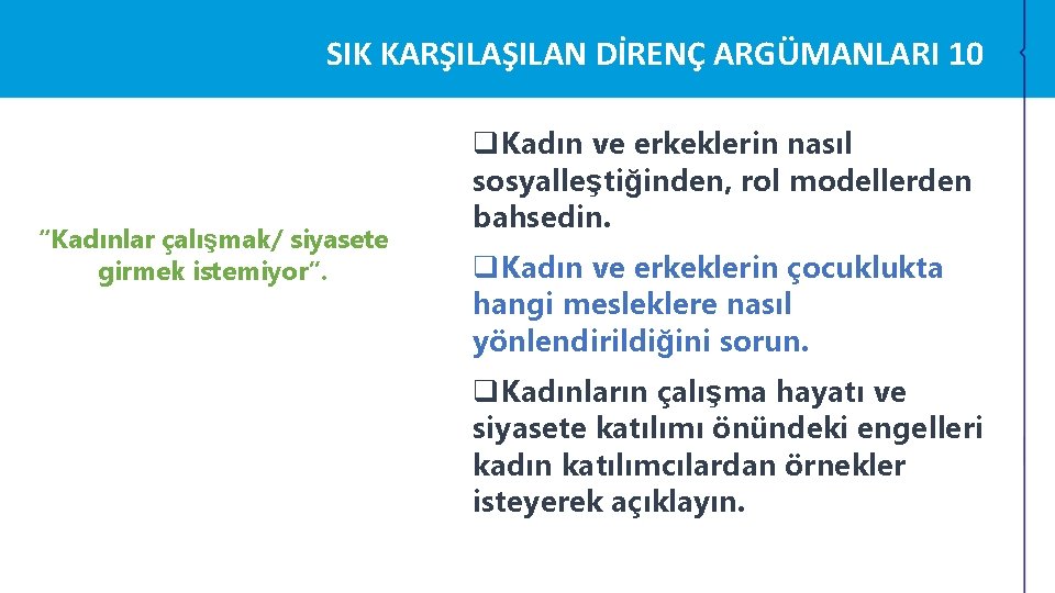 SIK KARŞILAN DİRENÇ ARGÜMANLARI 10 “Kadınlar çalışmak/ siyasete girmek istemiyor”. q. Kadın ve erkeklerin SIK KARŞILAN DİRENÇ ARGÜMANLARI 10 “Kadınlar çalışmak/ siyasete girmek istemiyor”. q. Kadın ve erkeklerin