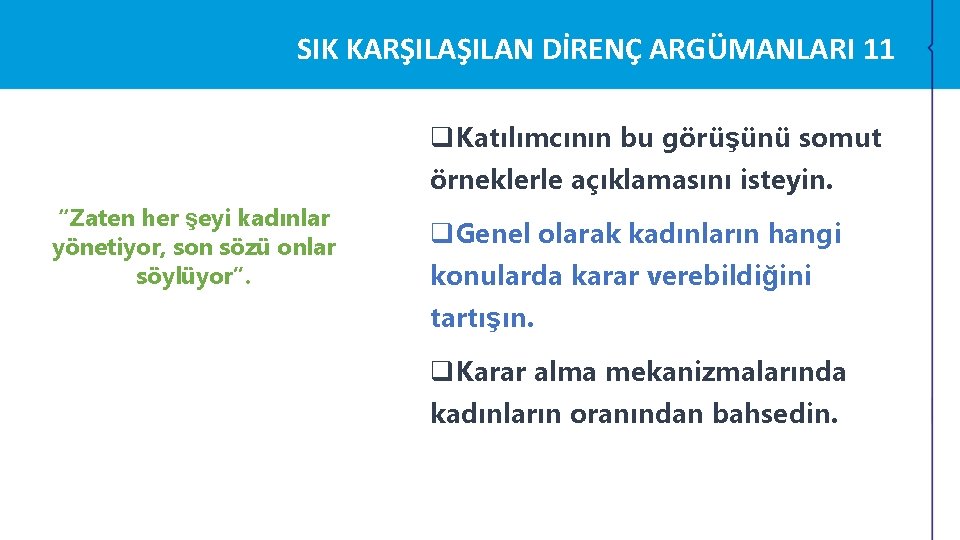 SIK KARŞILAN DİRENÇ ARGÜMANLARI 11 q. Katılımcının bu görüşünü somut örneklerle açıklamasını isteyin. “Zaten SIK KARŞILAN DİRENÇ ARGÜMANLARI 11 q. Katılımcının bu görüşünü somut örneklerle açıklamasını isteyin. “Zaten