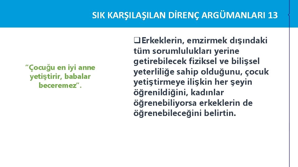 SIK KARŞILAN DİRENÇ ARGÜMANLARI 13 “Çocuğu en iyi anne yetiştirir, babalar beceremez”. q. Erkeklerin, SIK KARŞILAN DİRENÇ ARGÜMANLARI 13 “Çocuğu en iyi anne yetiştirir, babalar beceremez”. q. Erkeklerin,