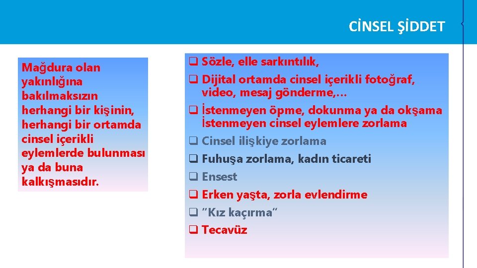 CİNSEL ŞİDDET Mağdura olan yakınlığına bakılmaksızın herhangi bir kişinin, herhangi bir ortamda cinsel içerikli CİNSEL ŞİDDET Mağdura olan yakınlığına bakılmaksızın herhangi bir kişinin, herhangi bir ortamda cinsel içerikli