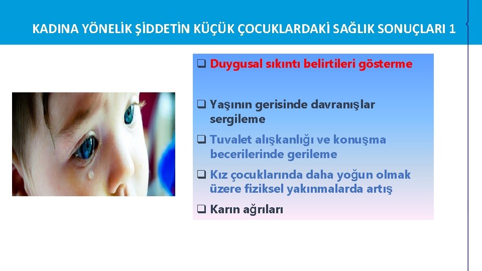 KADINA YÖNELİK ŞİDDETİN KÜÇÜK ÇOCUKLARDAKİ SAĞLIK SONUÇLARI 1 q Duygusal sıkıntı belirtileri gösterme q KADINA YÖNELİK ŞİDDETİN KÜÇÜK ÇOCUKLARDAKİ SAĞLIK SONUÇLARI 1 q Duygusal sıkıntı belirtileri gösterme q
