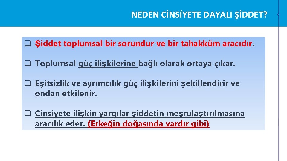 NEDEN CİNSİYETE DAYALI ŞİDDET? q Şiddet toplumsal bir sorundur ve bir tahakküm aracıdır. q NEDEN CİNSİYETE DAYALI ŞİDDET? q Şiddet toplumsal bir sorundur ve bir tahakküm aracıdır. q