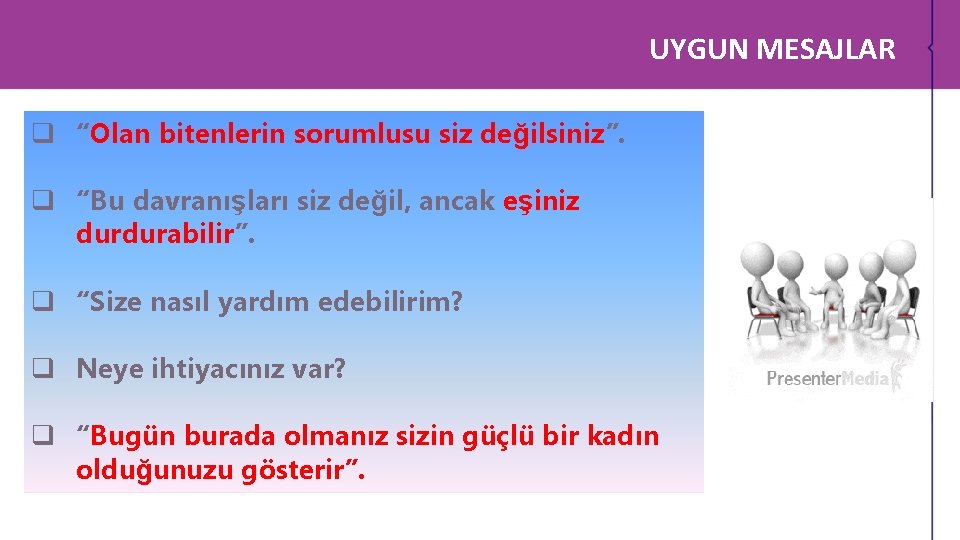 UYGUN MESAJLAR q “Olan bitenlerin sorumlusu siz değilsiniz”. q “Bu davranışları siz değil, ancak UYGUN MESAJLAR q “Olan bitenlerin sorumlusu siz değilsiniz”. q “Bu davranışları siz değil, ancak