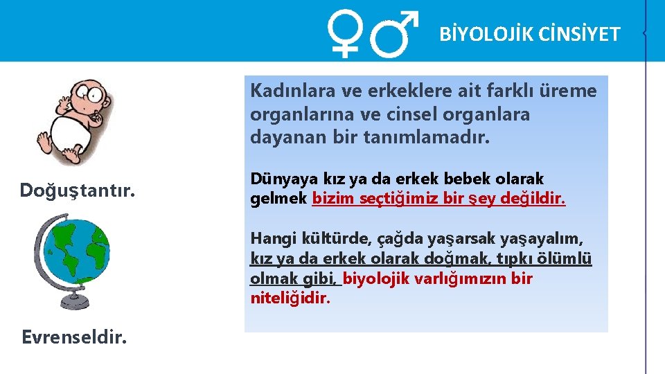 BİYOLOJİK CİNSİYET Kadınlara ve erkeklere ait farklı üreme organlarına ve cinsel organlara dayanan bir BİYOLOJİK CİNSİYET Kadınlara ve erkeklere ait farklı üreme organlarına ve cinsel organlara dayanan bir