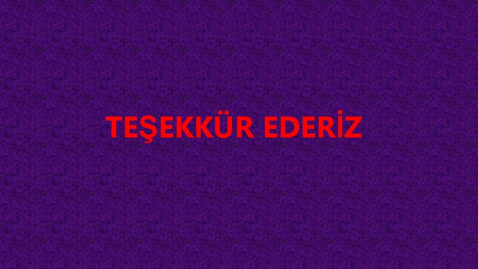TEŞEKKÜR EDERİZ TEŞEKKÜR EDERİZ