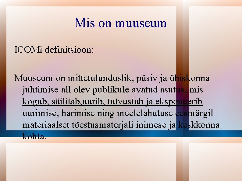 Mis on muuseum ICOMi definitsioon: Muuseum on mittetulunduslik, püsiv ja ühiskonna juhtimise all olev