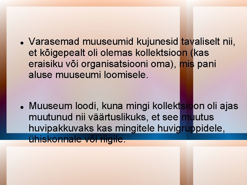  Varasemad muuseumid kujunesid tavaliselt nii, et kõigepealt oli olemas kollektsioon (kas eraisiku või