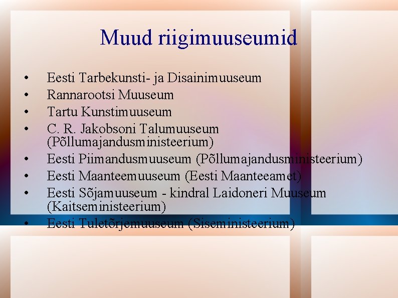 Muud riigimuuseumid • • Eesti Tarbekunsti- ja Disainimuuseum Rannarootsi Muuseum Tartu Kunstimuuseum C. R.
