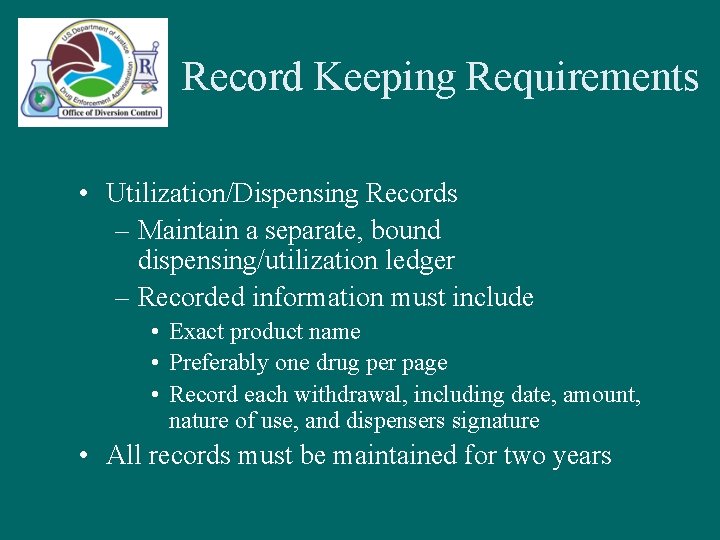 Record Keeping Requirements • Utilization/Dispensing Records – Maintain a separate, bound dispensing/utilization ledger –