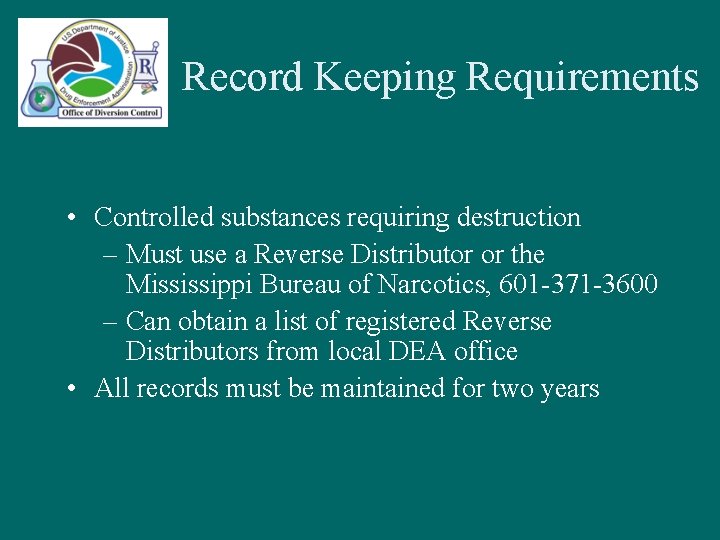 Record Keeping Requirements • Controlled substances requiring destruction – Must use a Reverse Distributor