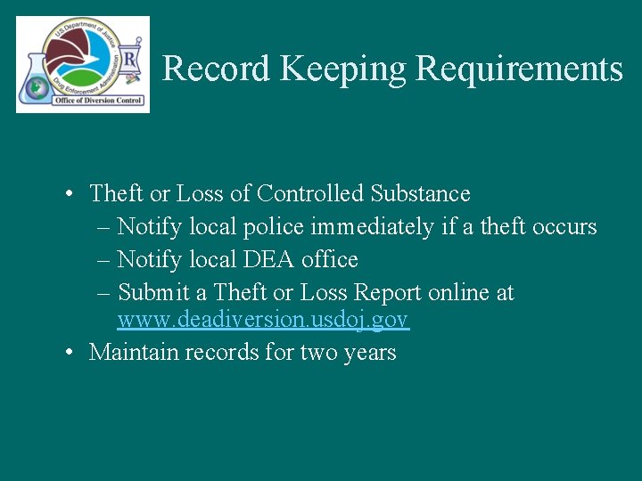 Record Keeping Requirements • Theft or Loss of Controlled Substance – Notify local police