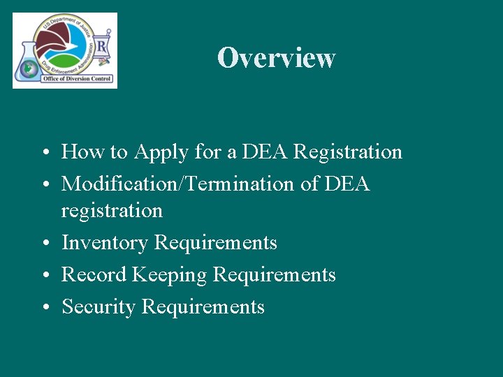 Overview • How to Apply for a DEA Registration • Modification/Termination of DEA registration