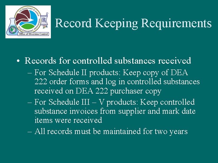 Record Keeping Requirements • Records for controlled substances received – For Schedule II products: