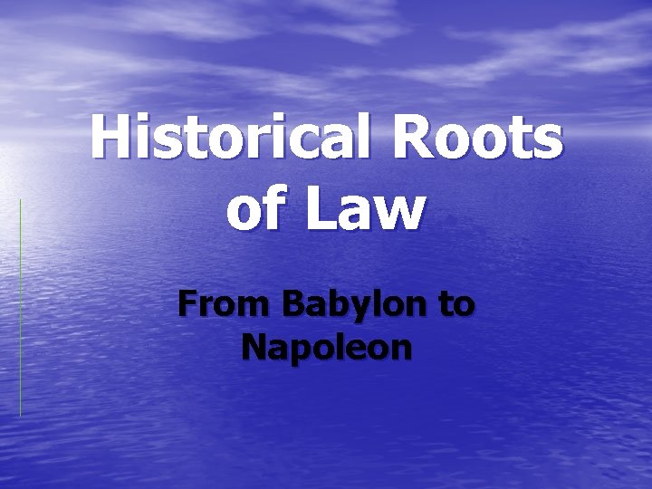 Historical Roots of Law From Babylon to Napoleon 