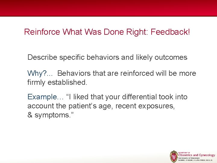 Reinforce What Was Done Right: Feedback! Describe specific behaviors and likely outcomes Why? . Reinforce What Was Done Right: Feedback! Describe specific behaviors and likely outcomes Why? .