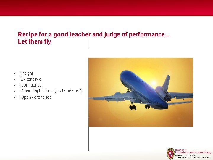 Recipe for a good teacher and judge of performance… Let them fly • • Recipe for a good teacher and judge of performance… Let them fly • •