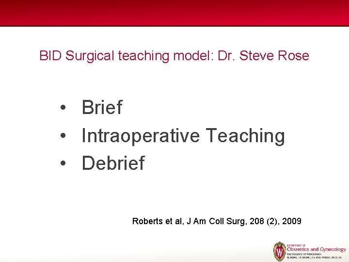 BID Surgical teaching model: Dr. Steve Rose • Brief • Intraoperative Teaching • Debrief BID Surgical teaching model: Dr. Steve Rose • Brief • Intraoperative Teaching • Debrief