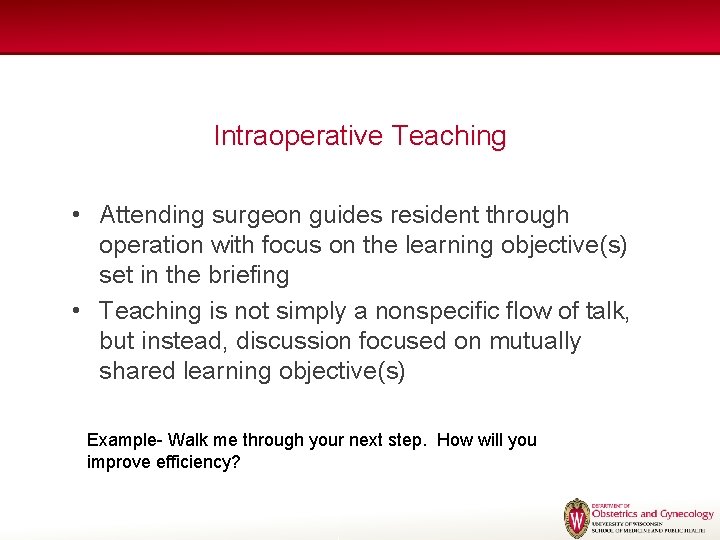 Intraoperative Teaching • Attending surgeon guides resident through operation with focus on the learning Intraoperative Teaching • Attending surgeon guides resident through operation with focus on the learning