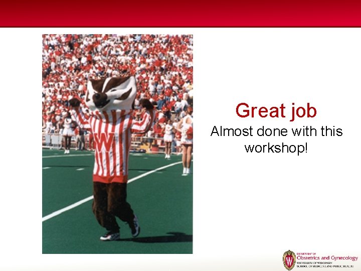 Great job Almost done with this workshop! Great job Almost done with this workshop!